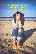Shadows of the heart: Get consumed or Move on from Pain:  Get consumed or Move on from Pain