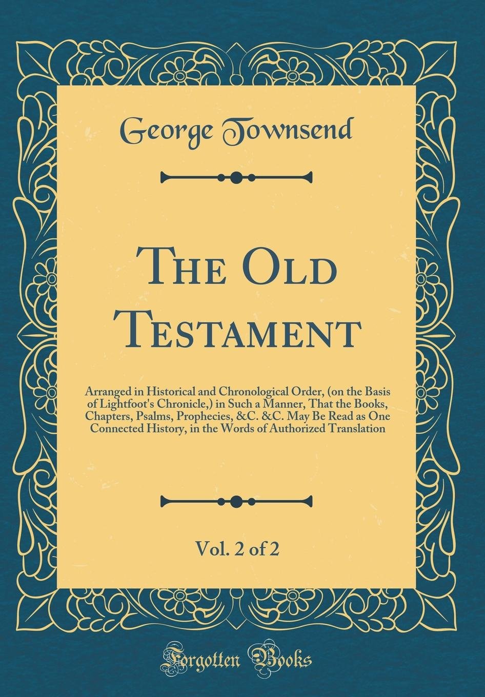 The Old Testament, Vol. 2 of 2: Arranged in Historical and Chronological Order, (on the Basis of Lightfoots Chronicle,) in Suc