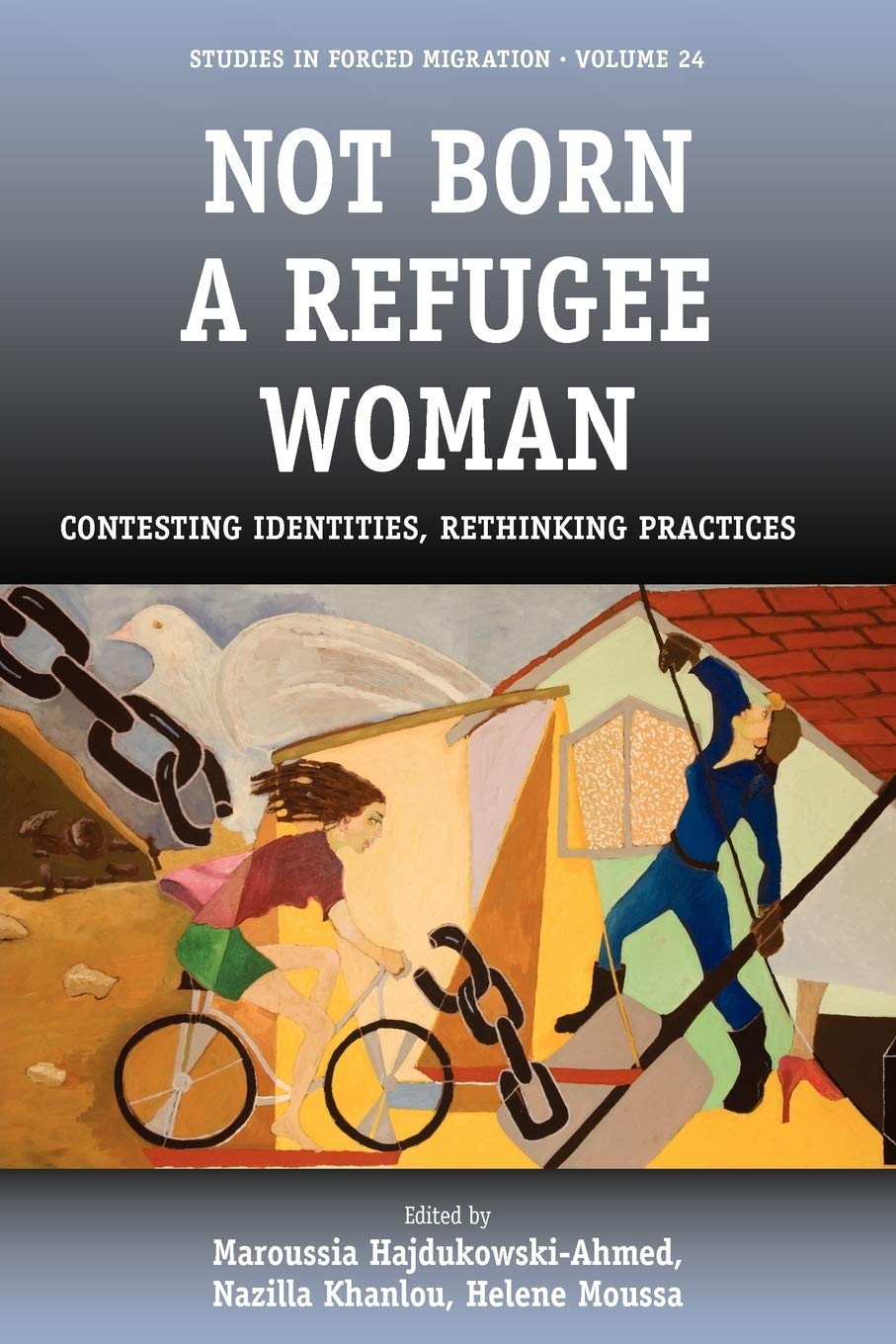 Not Born a Refugee Woman: Contesting Identities, Rethinking Practices (Forced Migration, 24)