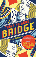 Thinking About Bridge: A thoughtbased approach to declarer play, defence and bidding judgement
