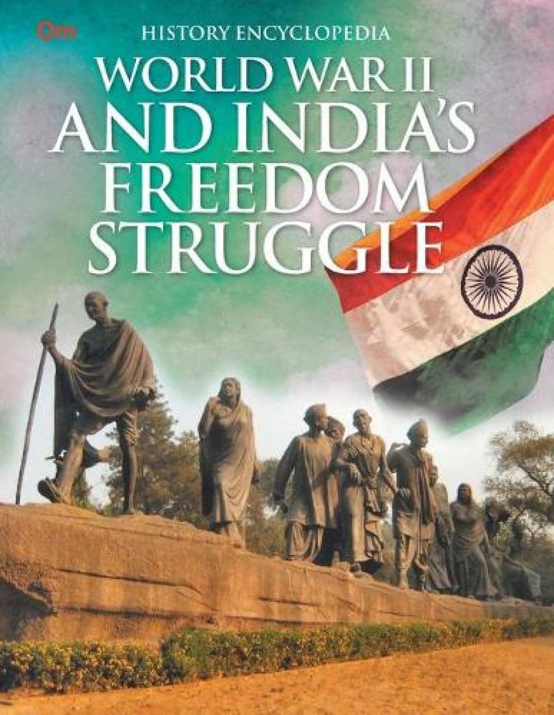 World War II and Indias Freedom Struggle: Kids History Encyclopedia | From the Fall of Empires to the Birth of a Nation | Brit