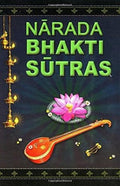 Narada Bhakti Sutras: Aphorisms on The Gospel of Divine Love [with Sanskrit text, wordbyword meaning, English rendering of the