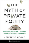The Myth of Private Equity: An Inside Look at Wall Streets Transformative Investments