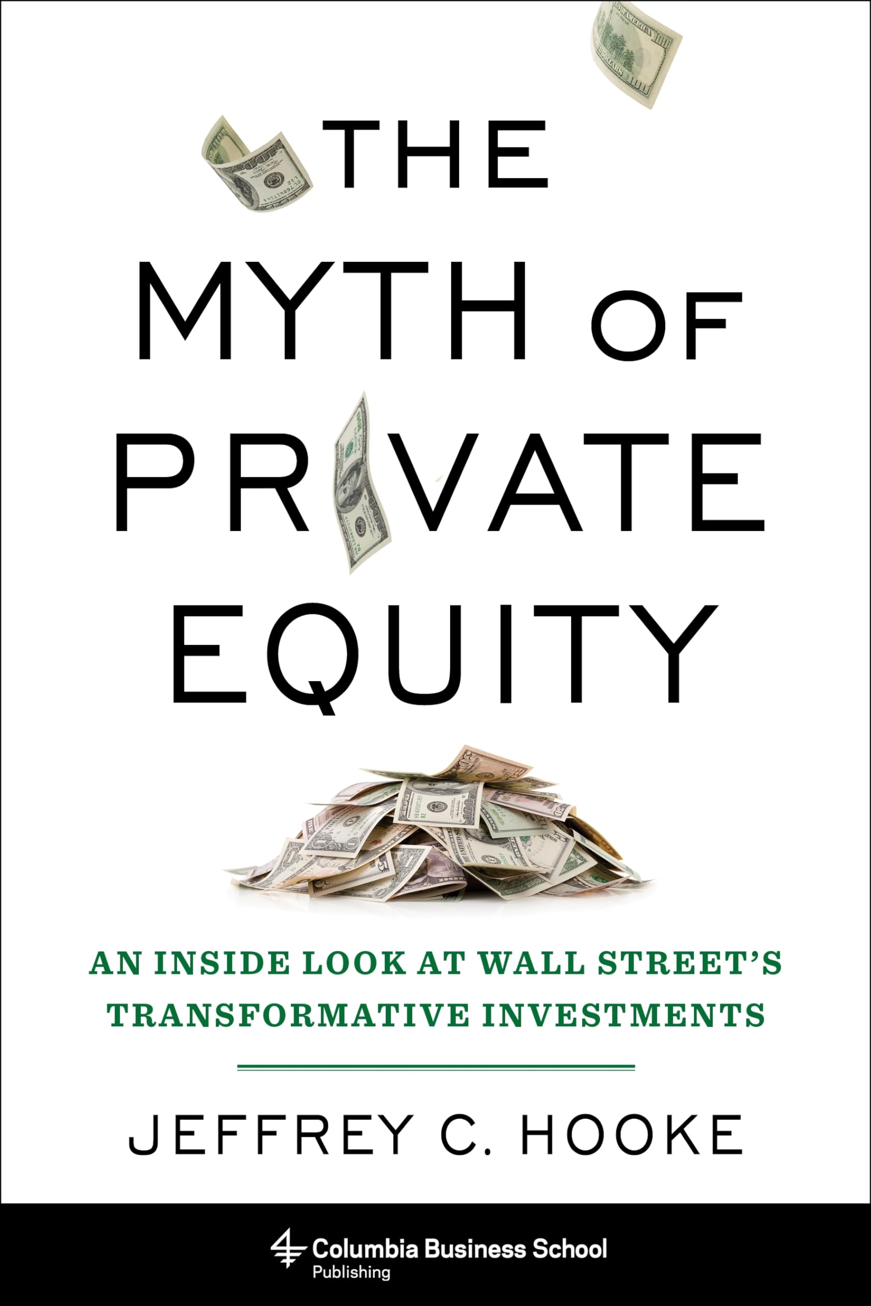 The Myth of Private Equity: An Inside Look at Wall Streets Transformative Investments