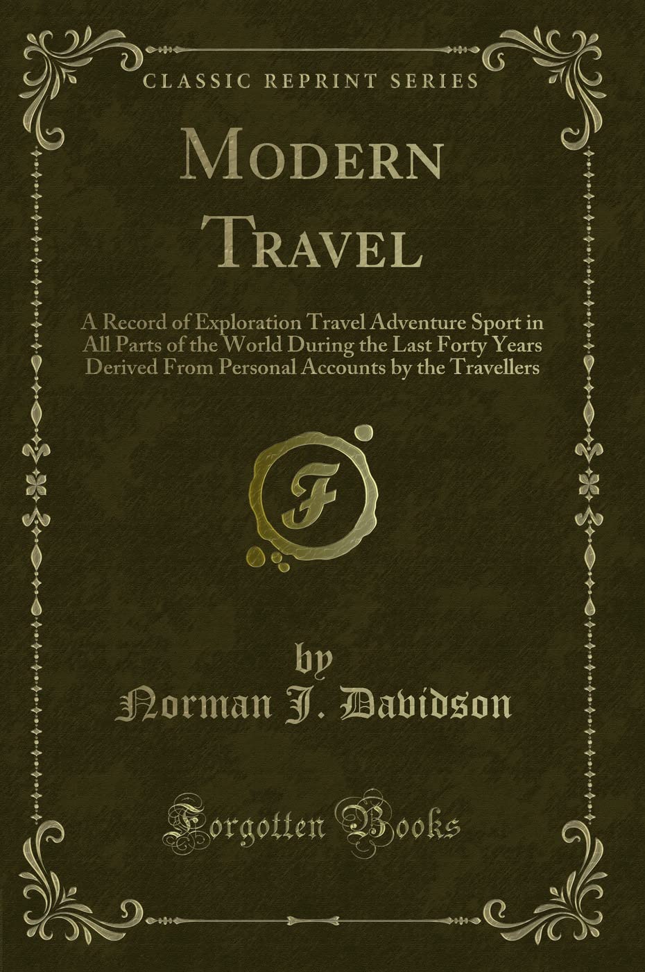 Modern Travel: A Record Of Exploration Travel Adventure Sport In All Parts Of The World During The Last Forty Years Derived From