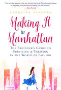 Making It in Manhattan: The Beginners Guide to Surviving & Thriving in the World of Fashion