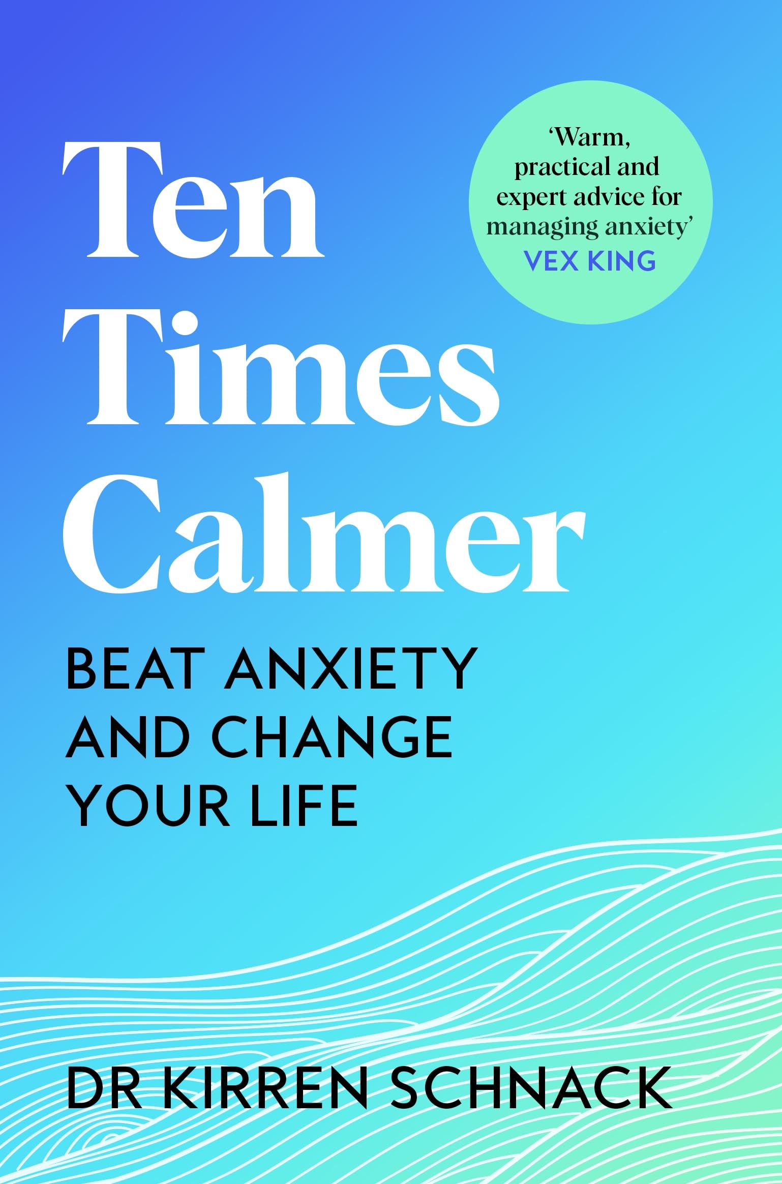 Ten Times Calmer:Beat Anxiety And Change Your Life
