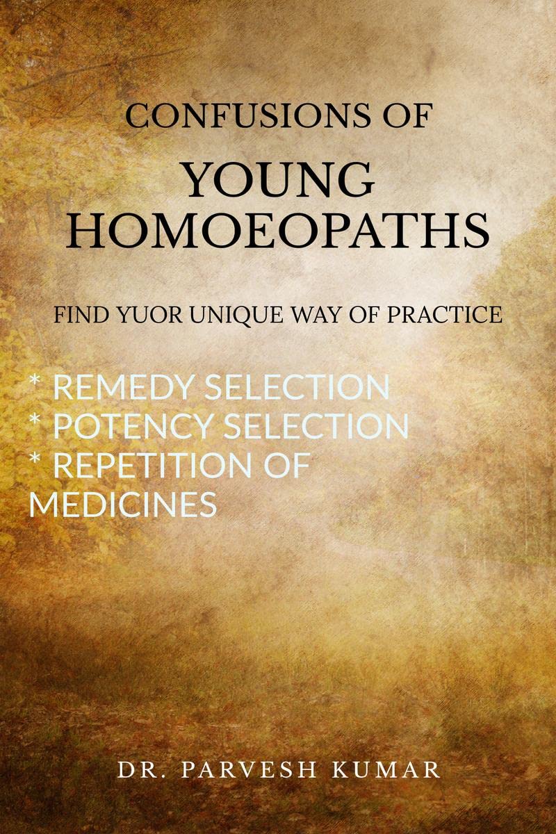 CONFUSIONS OF YOUNG HOMOEOPATHS: FIND YOUR UNIQUE WAY OF PRACTICE