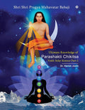 Ultimate Knowledge Of Parashakti Chikitsa: Vedic Solar Science PartI