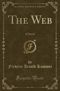 The Web: A Novel (Classic Reprint)