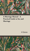 A Marriage Manual: A Practical Guide to Sex and Marriage