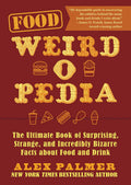 Food WeirdoPedia: The Ultimate Book of Surprising, Strange, and Incredibly Bizarre Facts about Food and Drink