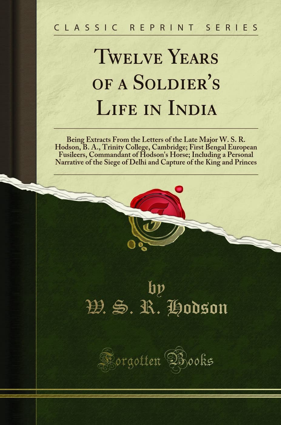 Twelve Years of a Soldiers Life in India: Being Extracts from the Letters of the Late Major W. S. R. Hodson, B. A., Trinity Co
