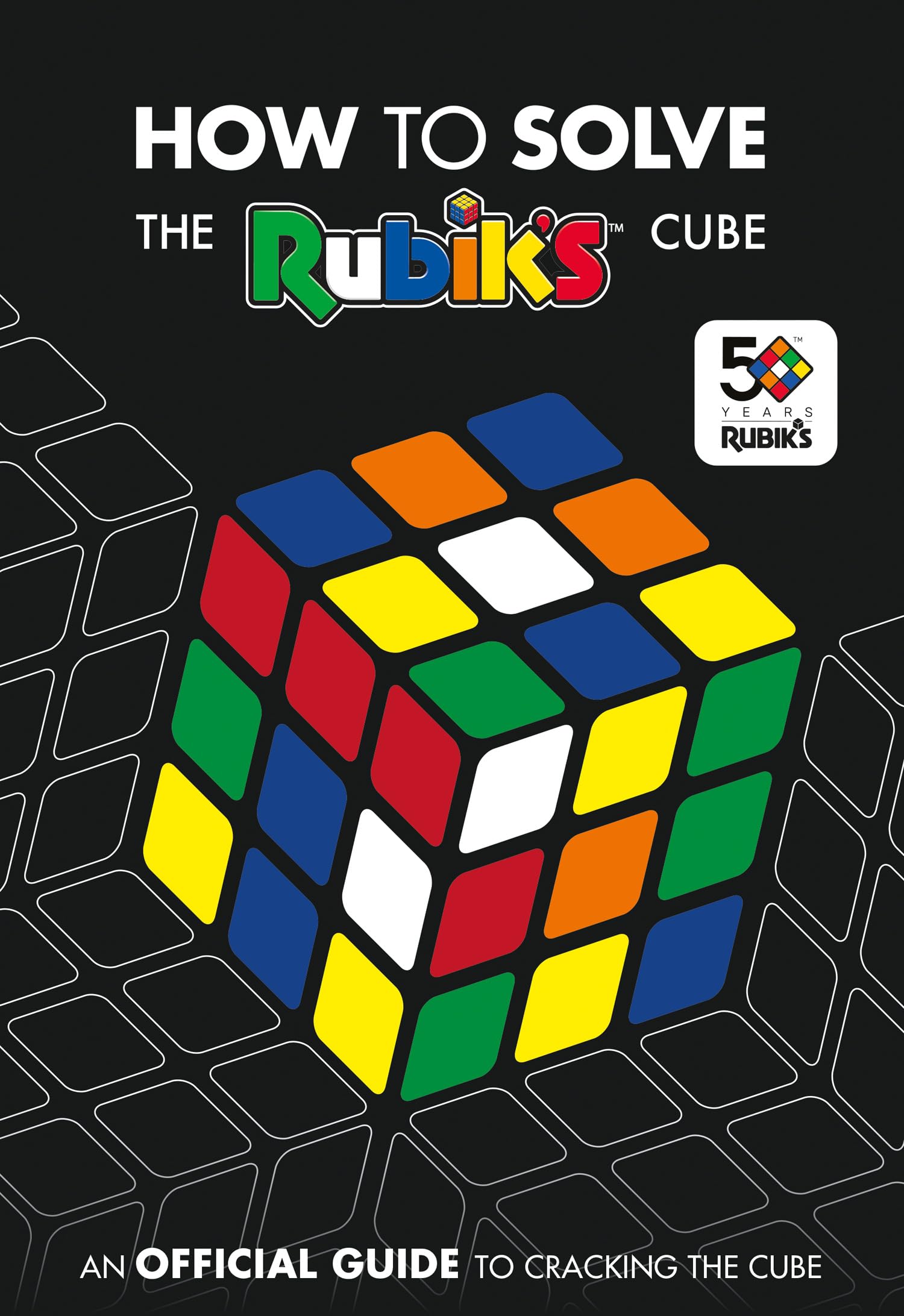 How To Solve The Rubiks Cube: The official guide to completing the worlds most famous puzzle!