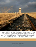 Operations Of The Juanpore Field Force And The Fourth Division: Under The Command Of T.H. Franks In Its Progress From Benares To