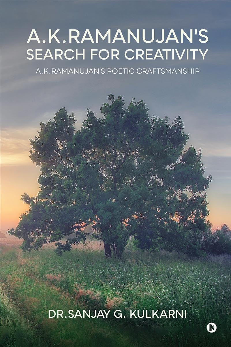 A.K.Ramanujans Search for Creativity: A.K.Ramanujans Poetic Craftsmanship