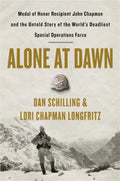 Alone at Dawn: Medal of Honor Recipient John Chapman and the Untold Story of the Worlds Deadliest Special Operations Force