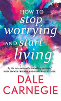 How to Stop Worrying and Start Living [May 01, 2016] Carnegie, Dale
