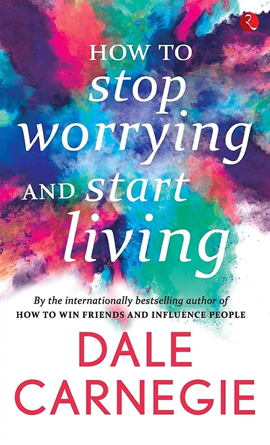 How to Stop Worrying and Start Living [May 01, 2016] Carnegie, Dale