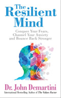 Resilient Mind: Conquer Your Fears, Channel Your Anxiety And Bounce Back Stronger