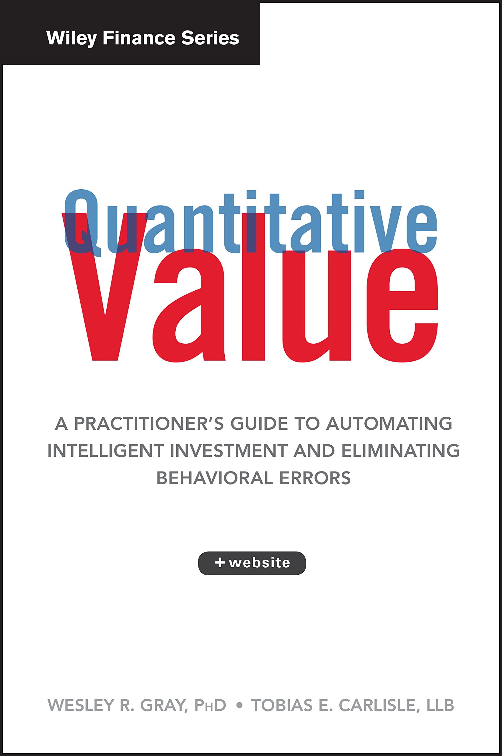 Quantitative Value, + Web Site: A Practitioners Guide to Automating Intelligent Investment and Eliminating Behavioral Errors