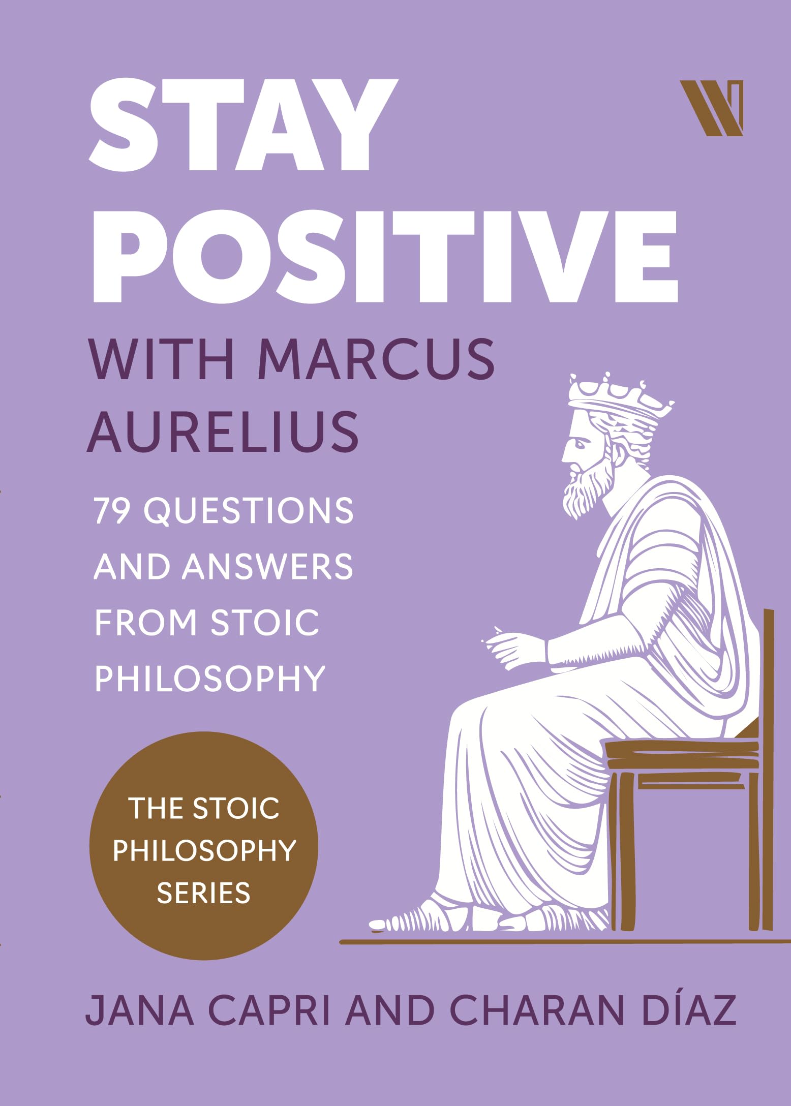 Stay Positive with Marcus Aurelius: 79 Questions and Answers from Stoic Philosophy