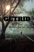 GETRID : Into The Psychopath