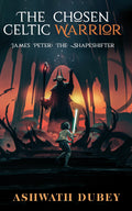 The Chosen Celtic Warrior : James Peter: The Shapeshifter