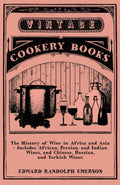 The History of Wine in Africa and Asia  Includes African, Persian, and Indian Wines, and Chinese, Russian, and Turkish Wines