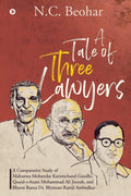 A Tale of Three Lawyers: A Comparative Study of Mahatma Mohandas Karamchand Gandhi, QuaideAzam Mohammad Ali Jinnah, and Bharat