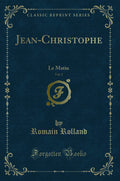 JeanChristophe, Vol. 2: Le Matin (Classic Reprint)