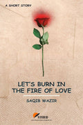 Lets burn in the fire of love : A short story