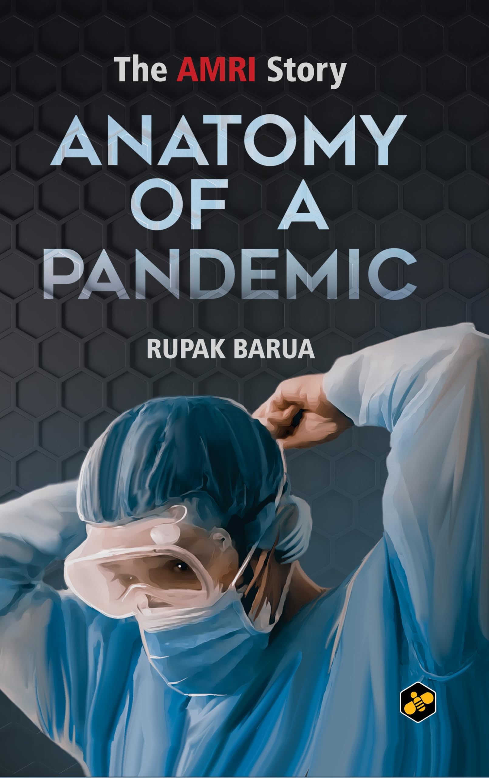 Anatomy of a Pandemic | The AMRI Story | Rupak Barua [Hardcover] Rupak Barua