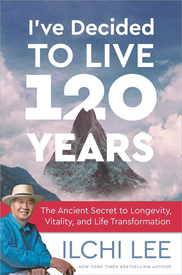 Ive Decided to Live 120 Years: The Ancient Secret to Longevity, Vitality, and Life Transformation