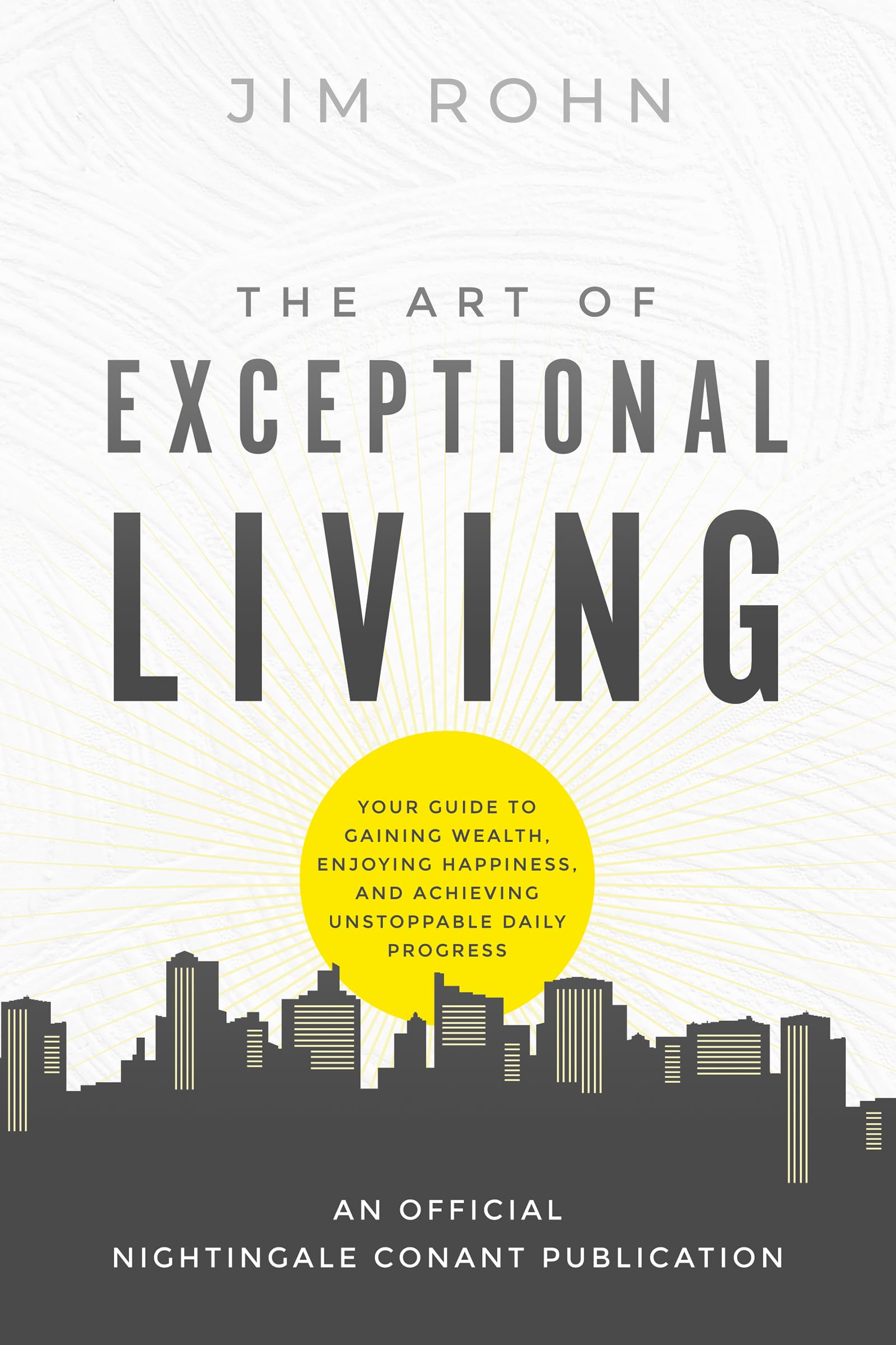 The Art of Exceptional Living: Your Guide to Gaining Wealth, Enjoying Happiness, and Achieving Unstoppable Daily Progress (An Of
