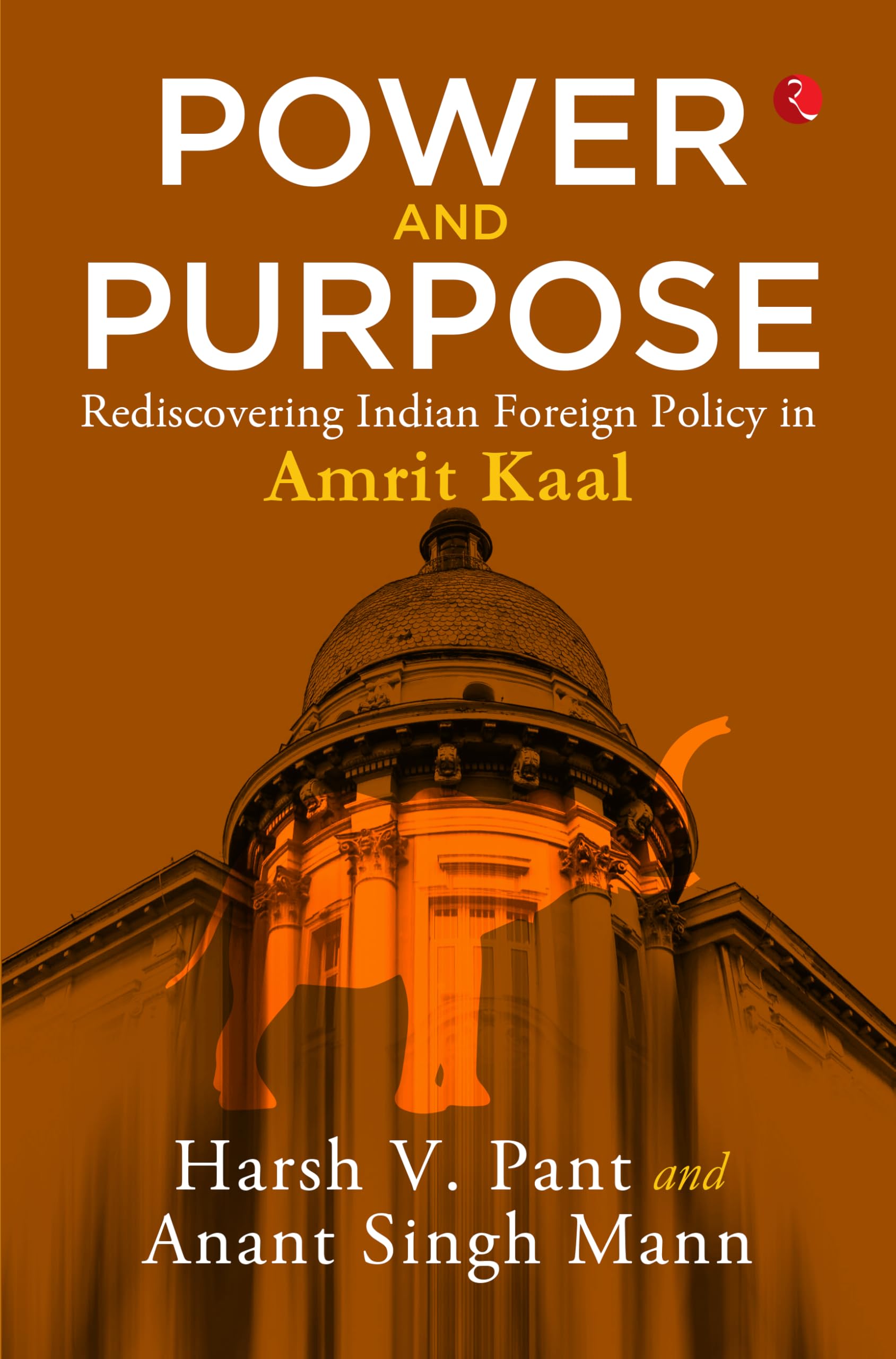 Power And Purpose : Rediscovering Indian Foreign Policy In Amrit Kaal