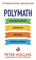 Polymath: Master Multiple Disciplines, Learn New Skills, Think Flexibly, and Become an Extraordinary Autodidact (Learning how to