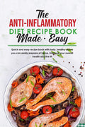 The AntiInflammatory Diet Recipe Book Made Easy: Quick and easy recipe book with tasty, healthy dishes you can easily prepare a