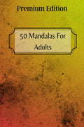 50 Mandalas For Adults Premium Edition: Stress Relieving Mandala Designs for Adults Relaxation
