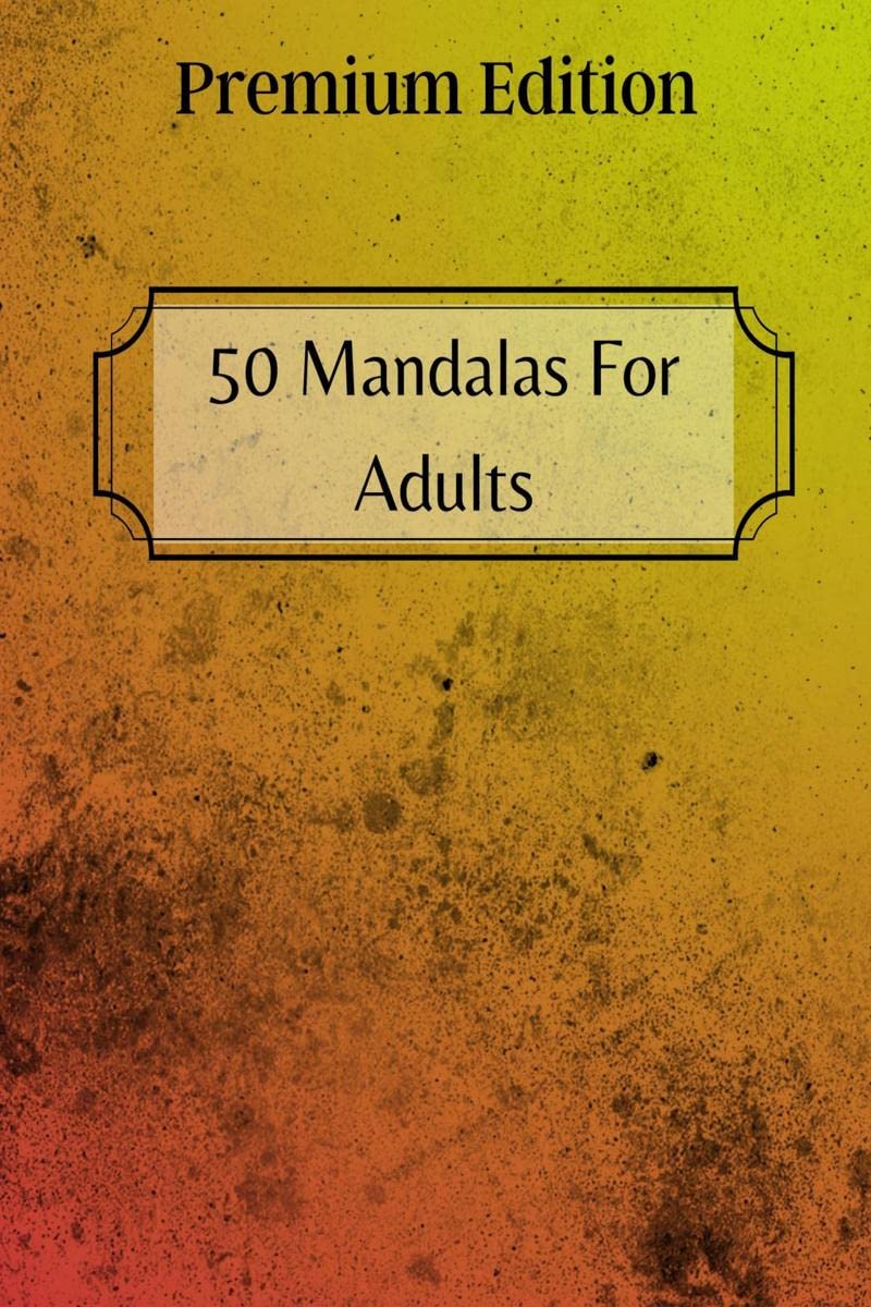 50 Mandalas For Adults Premium Edition: Stress Relieving Mandala Designs for Adults Relaxation