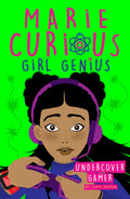 MARIE CURIOUS, GIRL GENIUS: UNDERCOVER GAMER BOOK 3
