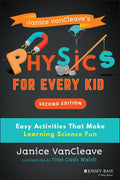Janice VanCleaves Physics for Every Kid: Easy Activities That Make Learning Science Fun (Science for Every Kid Series)