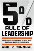 The 5% Rule of Leadership: Using Lean DecisionMaking to Drive Trust, Ownership, and Team Productivity