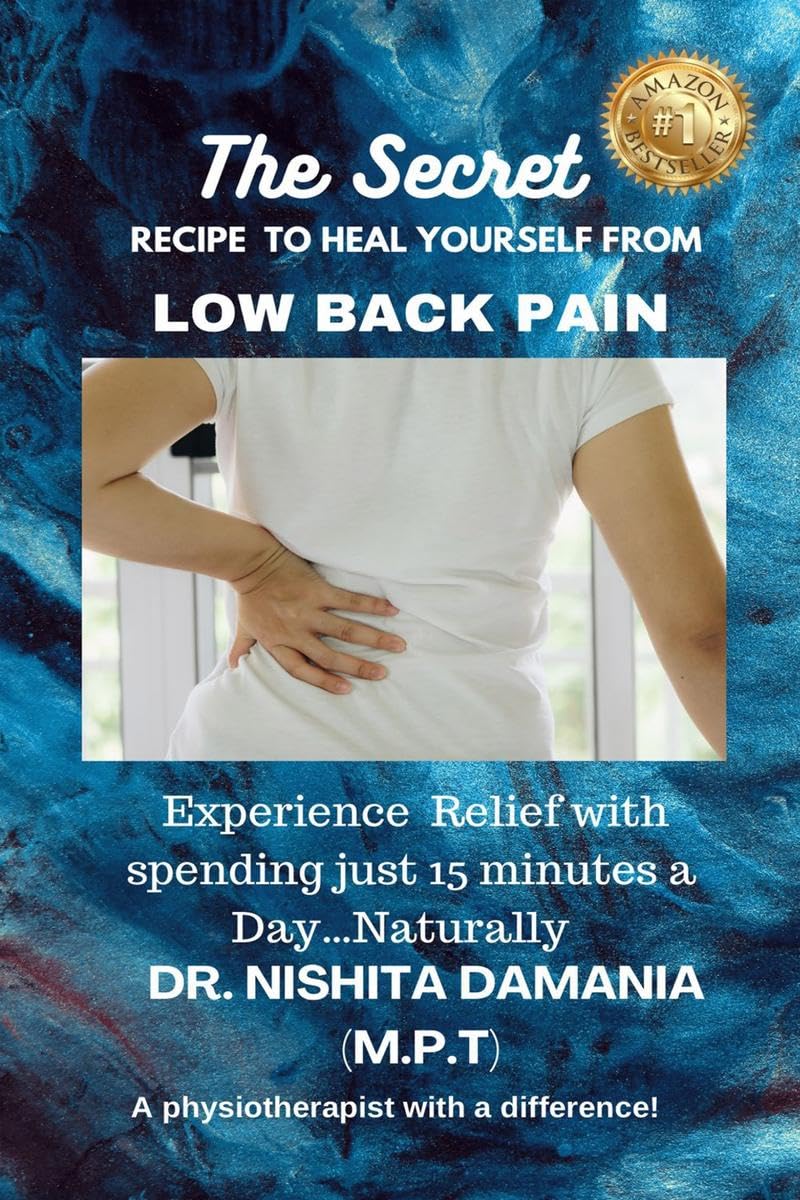 THE SECRET RECIPE TO HEAL YOURSELF FROM LOW BACK PAIN : Experience Low Back Pain Relief with just 15 minutes a Day ...Naturally
