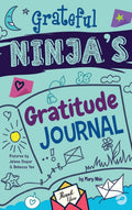 Grateful Ninjas Gratitude Journal for Kids: A Journal to Cultivate an Attitude of Gratitude, a Positive Mindset, and Mindfulnes