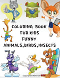 Coloring Book for Kids Funny Animals, Birds, Insects: Great gift, for girls and boys age 48
