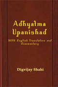 Adhyatma Upanishad: With English Translation and Commentary Digvijay Shahi