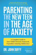 Parenting the New Teen in the Age of Anxiety: A Complete Guide to Your Childs Stressed, Depressed, Expanded, Amazing Adolescenc