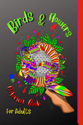 Birds & Flowers Coloring Book For Adulds : An Adult Coloring Book featuring Beautiful Songbirds, Exquisite Flowers