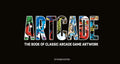 Artcade  The Book Of Classic Arcade Game Art (Extended Edition)